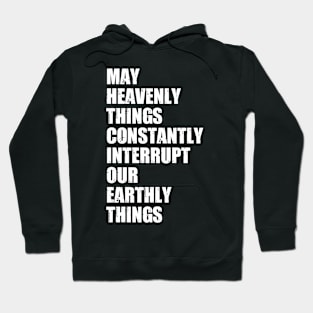 May Heavenly Things Constantly Interrupt Our Earthly Things Hoodie